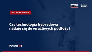 Czy technologia hybrydowa nadaje się do wrażliwych podłoży [upl. by Quackenbush]