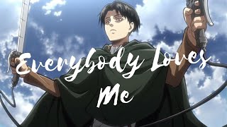 Levi Ackerman AMV  Everybody Loves Me [upl. by Diraj]