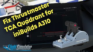 Calibrate Thrustmaster TCA Quadrant Airbus Edition for iniBuilds A310  MSFS [upl. by Aicineohp]