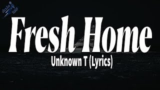 Fresh Home  Unknown T Lyrics [upl. by Michaele]