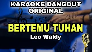 DAPAT BERTEMU TUHAN  LEO WALDY  KARAOKE LIRIK DANGDUT ORIGINAL [upl. by Ezri]