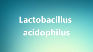 Lactobacillus acidophilus  Medical Meaning and Pronunciation [upl. by Odlanyar]