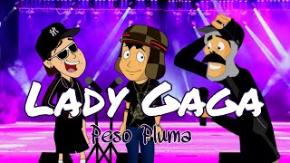 LADY GAGA El chavo ft Don Ramón amp Kiko Pluma [upl. by Ataliah]