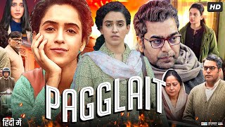 Pagglait Full Movie  Sanya Malhotra  Ashlesha Thakur  Ashutosh Rana  Shruti  Review amp Facts [upl. by Terzas]