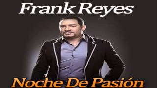 Frank Reyes  Noche De Pasion [upl. by Anialam]