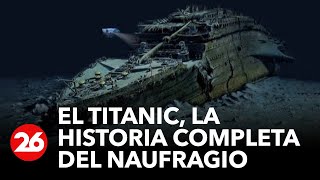 El Titanic la historia completa del naufragio  26Global [upl. by Letreece]