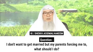 I dont want to get married but my parents forcing me to what should I do  Sheikh Assim Al Hakeem [upl. by Cathleen455]