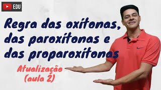 Regra das oxítonas paroxítonas e proparoxítonas  ATUALIZAÇÃO da Aula 2  Acentuação [upl. by Yelekalb151]