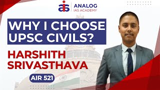 Why I Choose UPSC Civils  Harshith Srivastava  AIR 521  UPSC IASIPS  ANALOG IAS [upl. by Adnahcal]