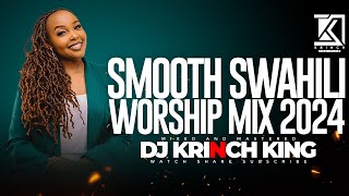 SMOOTH SWAHILI WORSHIP MIX OF ALL TIME  1 HOURS OF NONSTOP WORSHIP GOSPEL MIX  DJ KRINCH KING [upl. by Munson751]