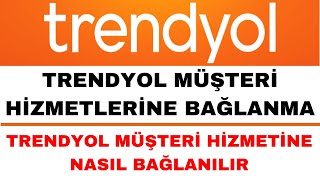 Trendyol Müşteri Temsilcisi Nasıl Bağlanır  Trendyol Müşteri Hizmetlerine Bağlanma [upl. by Inoek]