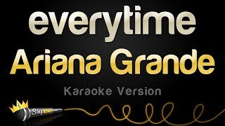 Ariana Grande  everytime Karaoke Version [upl. by Alda]