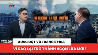 Ngọn lửa xung đột vũ trang mới tại Syria nguyên nhân từ đâu  Toàn cảnh thế giới [upl. by Olracnaig601]