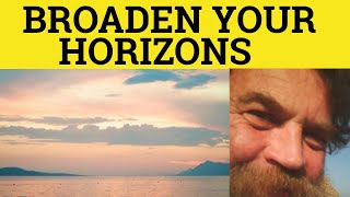 🔵 Broaden Your Horizons Take 1  Broaden Your Horizons Meaning  British English Pronunciation [upl. by Tavish487]