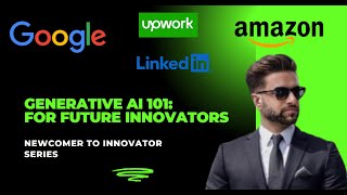 Generative AI101 For Future Innovators Newcomer to Innovator Series [upl. by Nodababus881]