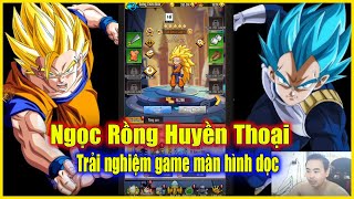 Ngọc Rồng Huyền Thoại  Trải nghiệm game màn hình dọc ôn lại tuổi thơ cùng Songoku và Vegeta [upl. by Ecnahs]