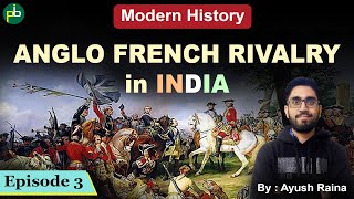 Anglo French Rivalry in India  Modern History  For UPSC Prelims 2022  Episode 3 [upl. by Bate]