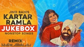 Kartar Ramla Remix  Jind Bains Jukebox  New Punjabi Song  Best Duet Nonstop Hits Old Songs 2024 [upl. by Murtha308]