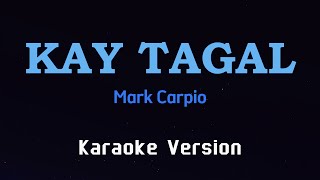 KAY TAGAL  Mark Carpio KARAOKE VERSION [upl. by Dill]