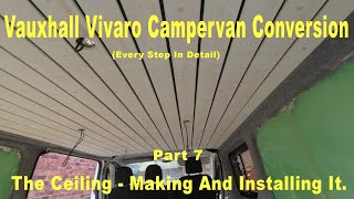 Vauxhall Vivaro Campervan Conversion  Pt 7  The Ceiling  Making And Installing It [upl. by Nogam]