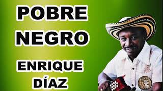 Pobre Negro  Enrique Díaz LETRA [upl. by Haroved]