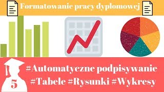 Formatowanie pracy dyplomowej Podpisywanie tabel rysunków i wykresów Word 2016 Magister na 5 [upl. by Luhe874]