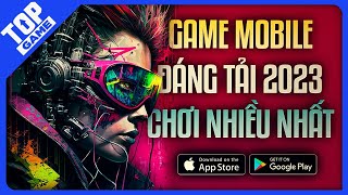 Top Game Mobile FREE Được Tải Về Và Chơi Nhiều Nhất 2023  Game Mới Lần Đầu Công Bố [upl. by Midas703]