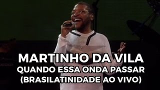 Martinho da Vila  Quando essa onda passar Brasilatinidade Ao Vivo [upl. by Bilat]