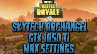 SKYTECH ARCHANGEL GTX 1050 TI  FORTNITE MAX SETTINGS [upl. by Sidras]