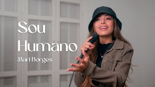 Sou Humano  Mari Borges Cover [upl. by Yeldoow897]