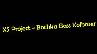 XS Project  Bochka Bass Kolbaser [upl. by Leihcim]