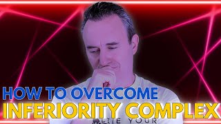 How to Overcome Inferiority Complex [upl. by Lodi]