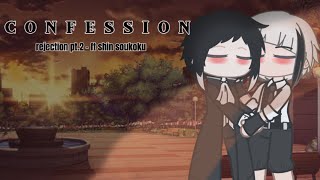 Confession  Pt 2 of “Rejection”  Ft Shin Soukoku [upl. by Aihseuqal]