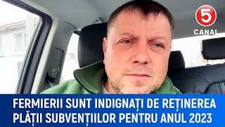 Fermierii sunt indignați de reținerea plății subvențiilor pentru anul 2023 [upl. by Nguyen]