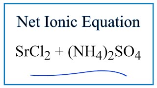 Net Ionic Equation for SrCl2  NH42SO4  SrSO4  NH4Cl [upl. by Ecertap]