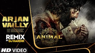 Arjan Vailly Remix DJ Hardik  Ranbir Kapoor  Sandeep Vanga  Bhupinder Babbal Manan B  Animal [upl. by Adnoryt]