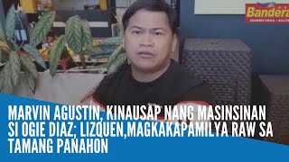 Marvin Agustin kinausap nang masinsinan si Ogie Diaz LizQuen magkakapamilya raw sa tamang panahon [upl. by Akiv942]