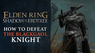 Elden Ring DLC Shadow of the Erdtree  How to Defeat the Blackgaol Knight Boss Guide [upl. by Nolrev]