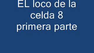 Testimonio El loco de la celda 8 parte1 [upl. by Attennaj256]