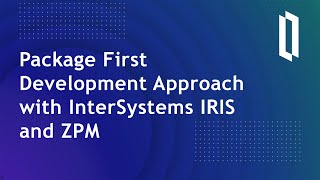 Package First Development Approach with InterSystems IRIS and ZPM [upl. by Eisiam489]