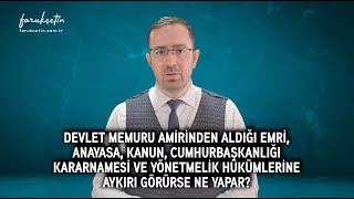 Memur amirinden aldığı emri Anayasa kanun ve yönetmelik hükümlerine aykırı görürse ne yapar [upl. by Lyrehs46]