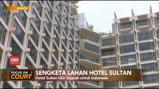 Sengketa Lahan Hotel Sultan  Focus on Court [upl. by Falkner]