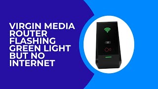 How to Fix Virgin Media Router Flashing Green Light But no Internet [upl. by Luehrmann]