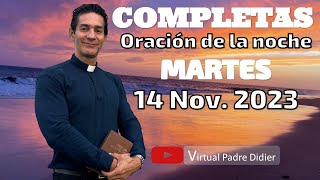 Completas de hoy Martes 14 Noviembre 2023 Oración de la noche Padre Didier [upl. by Colwell529]