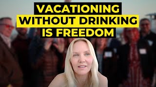 Vacationing Without Drinking is Freedom [upl. by Germayne]