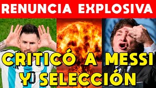 CRITICÓ A MESSI Y SELECCIÓN RENUNCIA EXPLOSIVA FRANCOS EXPLICA PORQUE MILEI ECHÓ FUNCIONARIO [upl. by Anaehs]