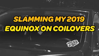 SLAMMING MY 2019 EQUINOX ON COILOVERS [upl. by Felizio]