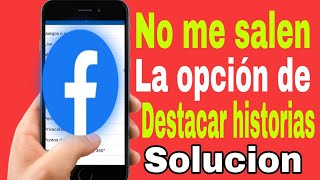 👉quotPorque no me aparece la opción de destacar historias en facebookquot solución 2024 solucion [upl. by Ecinad]