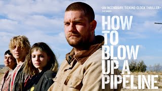 Official Trailer  HOW TO BLOW UP A PIPELINE 2022 Lukas Gage Ariela Barer Forrest Goodluck [upl. by Christoper260]