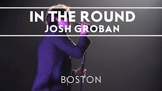 Josh Groban  In The Round Boston [upl. by Aical111]